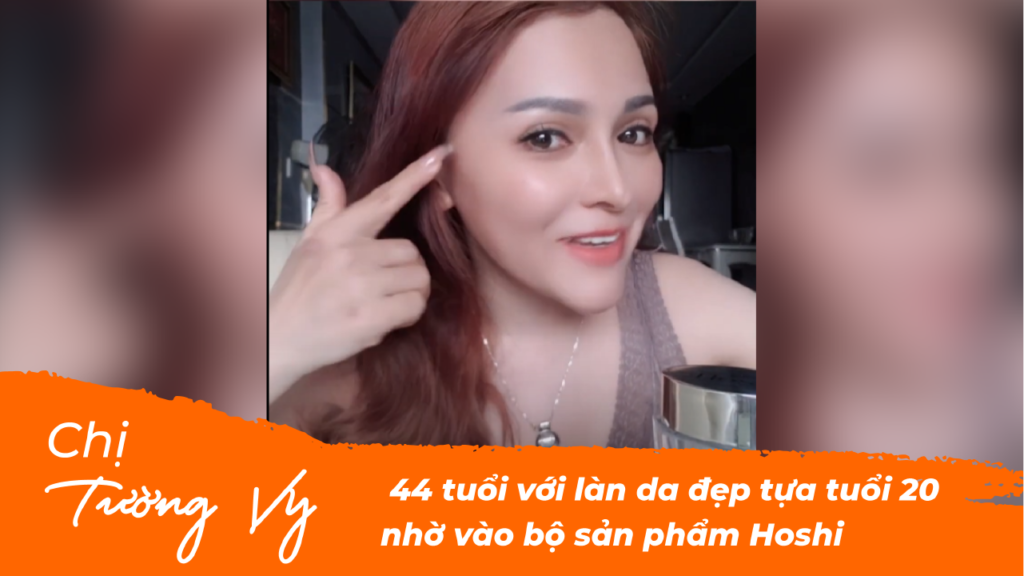 Chị Tường Vy - 44 tuổi với làn da đẹp tựa tuổi 20 nhờ vào bộ sản phẩm Hoshi