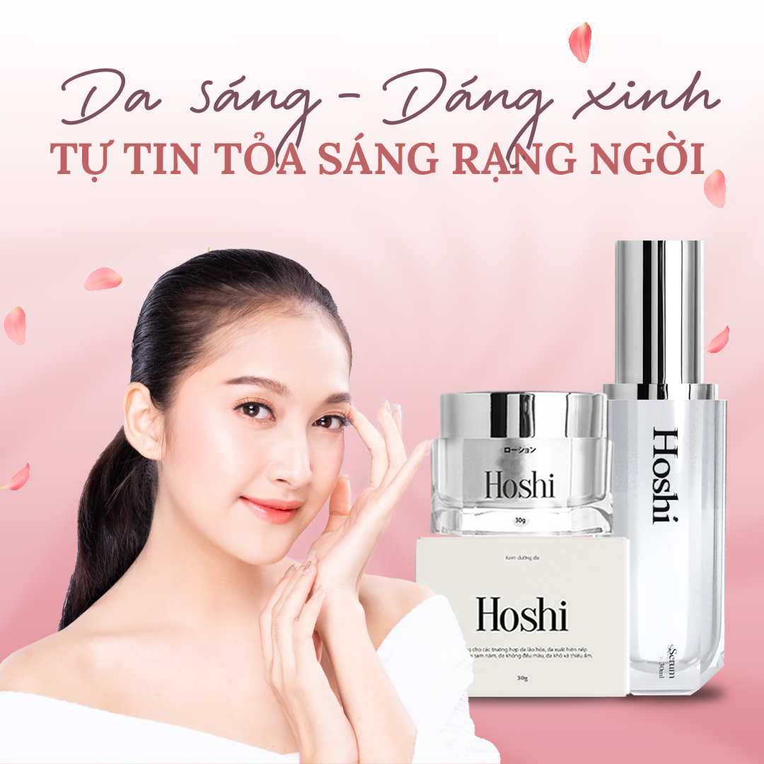 Bộ đôi SERUM và KEM DƯỠNG Hoshi bổ sung dưỡng chất cho làn da